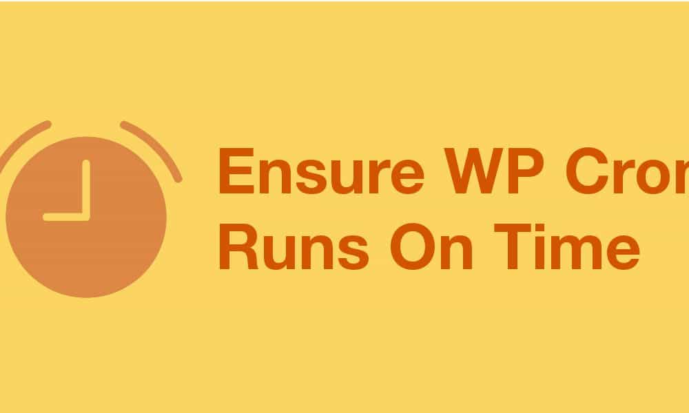Ensure WP Cron Runs On Time